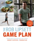 The Rob Lipsett Game Plan : Transform Your Body with My 3 Point Mindset, Nutrition and Training Plan - eBook