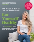 Eat Yourself Healthy : An easy-to-digest guide to health and happiness from the inside out. - Book