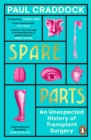 Spare Parts : An Unexpected History of Transplants - eBook
