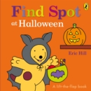 Find Spot at Halloween : A Lift-the-Flap Story - Book