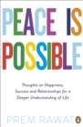 Peace Is Possible : Thoughts on happiness, success and relationships for a deeper understanding of life - eBook