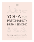 Yoga for Pregnancy, Birth and Beyond : Stay Strong, Supported, and Stress-free - Book
