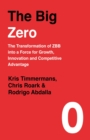 The Big Zero : The Transformation of ZBB into a Force for Growth, Innovation and Competitive Advantage - Book
