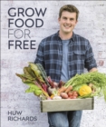 Grow Food for Free : The easy, sustainable, zero-cost way to a plentiful harvest - Book
