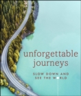 Unforgettable Journeys : Slow down and see the world - Book