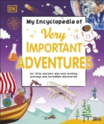 My Encyclopedia of Very Important Adventures : For little learners who love exciting journeys and incredible discoveries - Book
