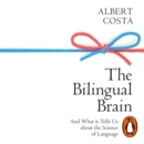 The Bilingual Brain : And What It Tells Us about the Science of Language - eAudiobook