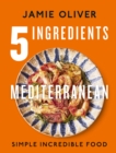 5 Ingredients Mediterranean : Simple Incredible Food - Book