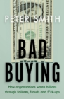 Bad Buying : How organisations waste billions through failures, frauds and f*ck-ups - Book