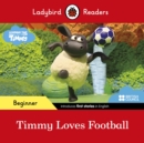 Ladybird Readers Beginner Level - Timmy Time - Timmy Loves Football (ELT Graded Reader) - Book