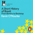 A Short History of Brexit : From Brentry to Backstop - eAudiobook