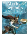 Myths, Legends, and Sacred Stories : A Children's Encyclopedia - eBook