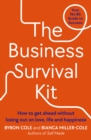 The Business Survival Kit : How to get ahead without losing out on love, life and happiness - eBook