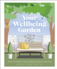 RHS Your Wellbeing Garden : How to Make Your Garden Good for You - Science, Design, Practice - eBook