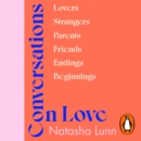 Conversations on Love : with Philippa Perry, Dolly Alderton, Roxane Gay, Stephen Grosz, Esther Perel, and many more - eAudiobook