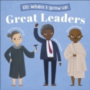 When I Grow Up - Great Leaders : Kids Like You that Became Inspiring Leaders - eBook