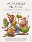 Of Cabbages and Kimchi : A Practical Guide to the World of Fermented Food - Book