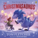 The Christmasaurus : Tom Fletcher's timeless picture book adventure - Book