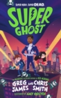 Super Ghost : From the hilarious bestselling authors of Kid Normal - Book