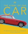 The Story of the Car : The Definitive History of Automobiles - Book