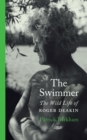 The Swimmer : The Wild Life of Roger Deakin - eBook