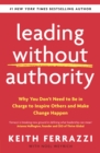 Leading Without Authority : Why You Don’t Need To Be In Charge to Inspire Others and Make Change Happen - Book
