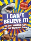 I Can't Believe It! : The Most Amazing Facts About Our Incredible World - eBook
