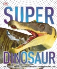 Super Dinosaur : The Biggest, Fastest, Coolest Prehistoric Creatures - eBook
