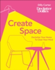 Create Space : Declutter Your Home to Clear Your Mind - Book