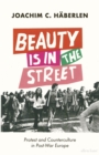 Beauty is in the Street : Protest and Counterculture in Post-War Europe - Book