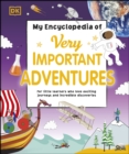 My Encyclopedia of Very Important Adventures : For little learners who love exciting journeys and incredible discoveries - eBook