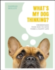 What's My Dog Thinking? : Understand Your Dog to Give Them a Happy Life - eBook
