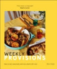 Weekly Provisions : How to Eat Seasonally and Love What's Left Over - Book