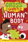 Gross and Ghastly: Human Body : The Big Book of Disgusting Human Body Facts - Book