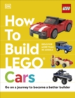 How to Build LEGO Cars : Go on a Journey to Become a Better Builder - Book