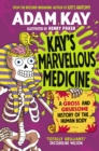 Kay's Marvellous Medicine : A Gross and Gruesome History of the Human Body - Book
