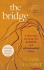 The Bridge : A nine step crossing from heartbreak to wholehearted living - Book