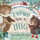 I Send You A Hug : a reassuring story for children missing a loved one - Book