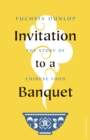 Invitation to a Banquet : The Story of Chinese Food - Book