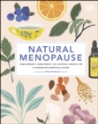 Natural Menopause : Herbal Remedies, Aromatherapy, CBT, Nutrition, Exercise, HRT...for Perimenopause, Menopause, and Beyond - eBook