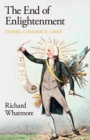 The End of Enlightenment : Empire, Commerce, Crisis - Book