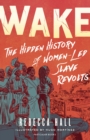 Wake : The Hidden History of Women-Led Slave Revolts - Book