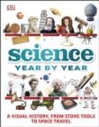 Science Year by Year : A visual history, from stone tools to space travel - eBook