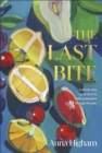 The Last Bite : A Whole New Approach to Making Desserts Through the Year - Book