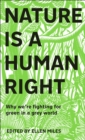 Nature Is A Human Right : Why We're Fighting for Green in a Grey World - Book