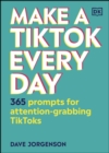 Make a TikTok Every Day : 365 Prompts for Attention-Grabbing TikToks - eBook