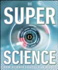 Super Science : How Science Shapes Our World - eBook
