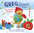 Greg the Sausage Roll: The Perfect Present : Discover Greg’s brand new festive adventure - Book