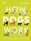 How Dogs Work : A Head-to-Tail Guide to Your Canine - eBook