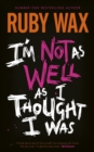 I'm Not as Well as I Thought I Was : The Sunday Times Bestseller - Book